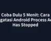 Coba Dulu 5 Menit: Cara Mengatasi Android Process Acore Has Stopped